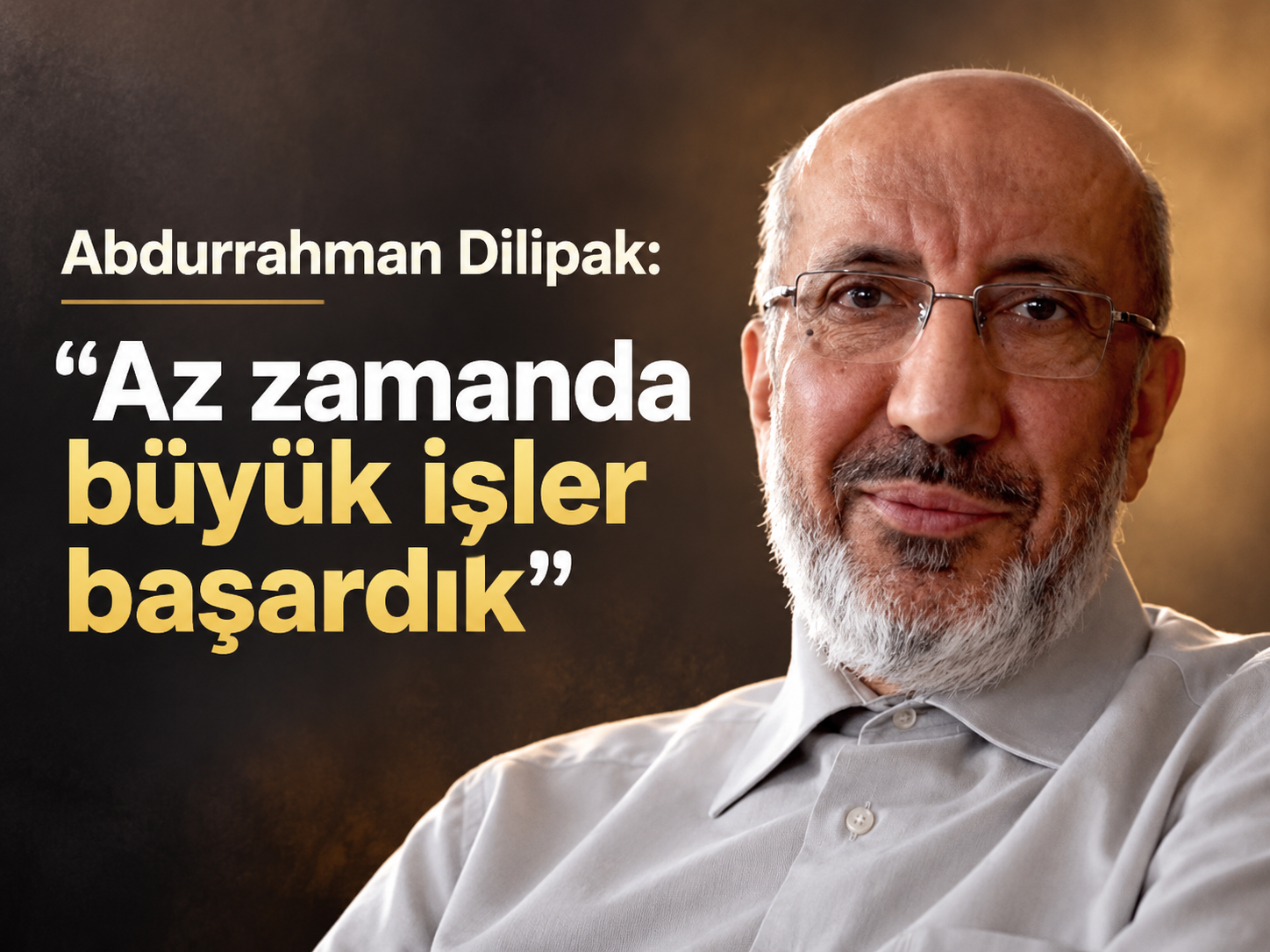 Abdurrahman Dilipak: Az zamanda büyük işler başardık