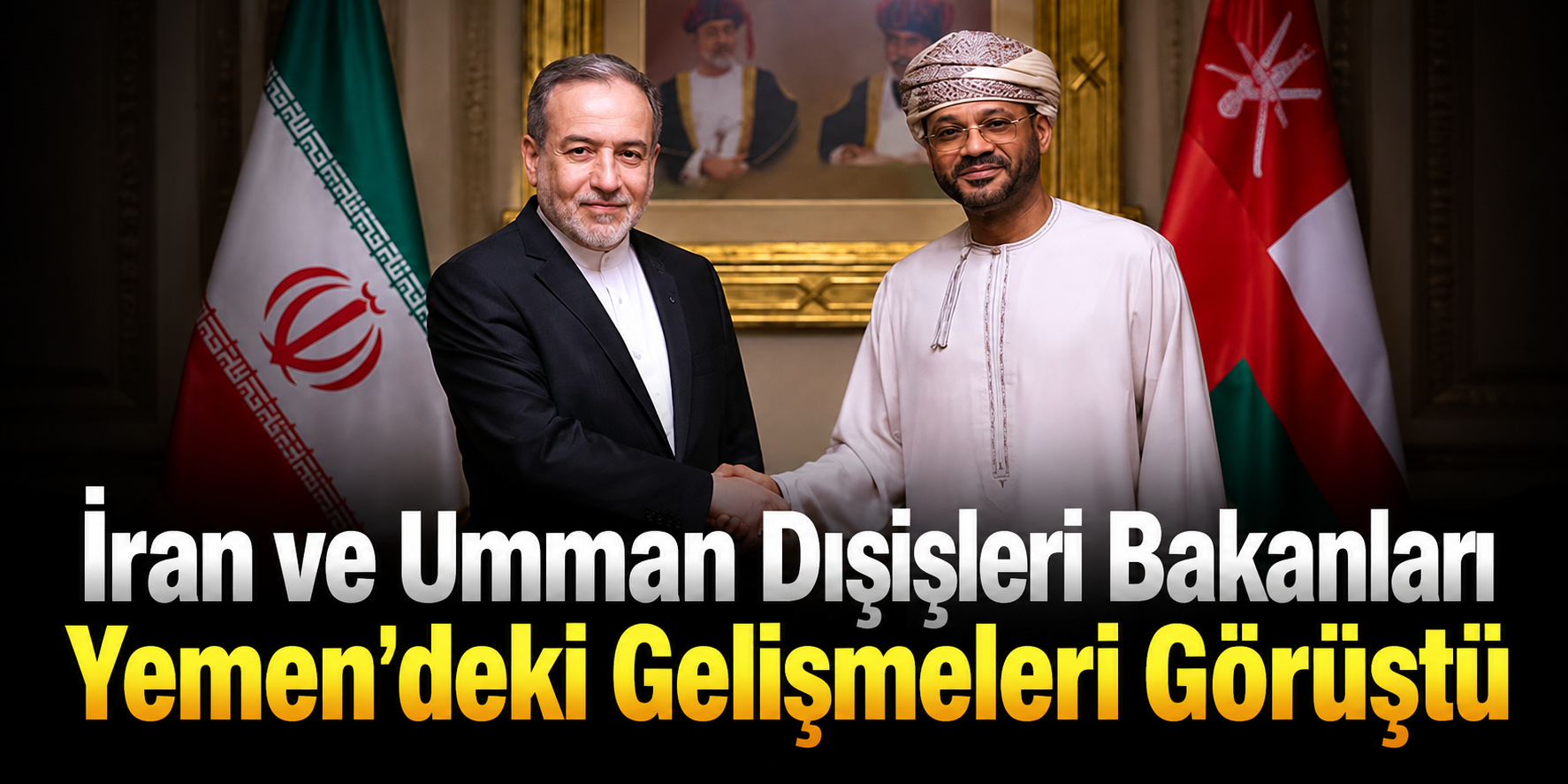 İran ve Umman Dışişleri Bakanları Yemen'deki Gelişmeleri Görüştü