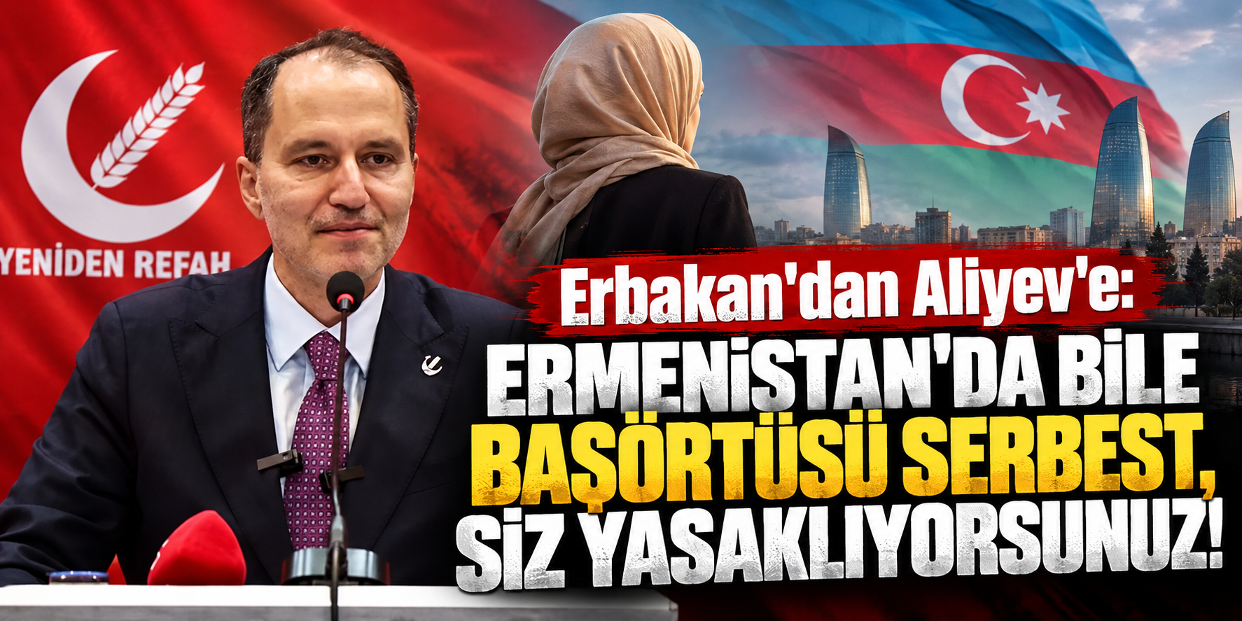 Erbakan'dan Aliyev'e: Ermenistan'da bile başörtüsü serbest, siz yasaklıyorsunuz!