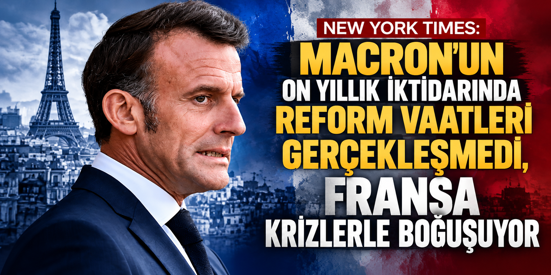 New York Times: Macron'un On Yıllık İktidarında Reform Vaatleri Gerçekleşmedi, Fransa Krizlerle Boğuşuyor