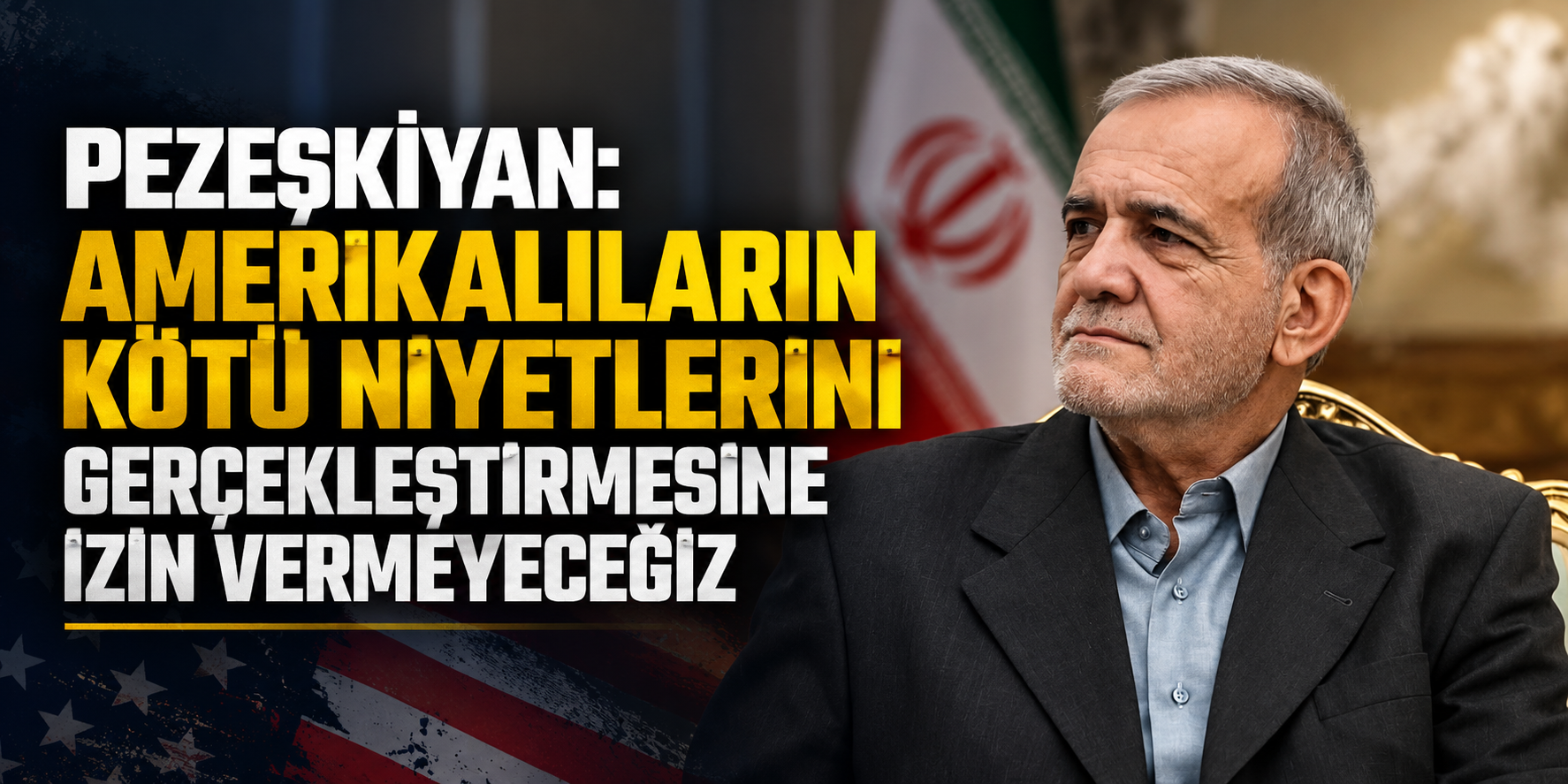 Pezeşkiyan: Amerikalıların kötü niyetlerini gerçekleştirmesine izin vermeyeceğiz