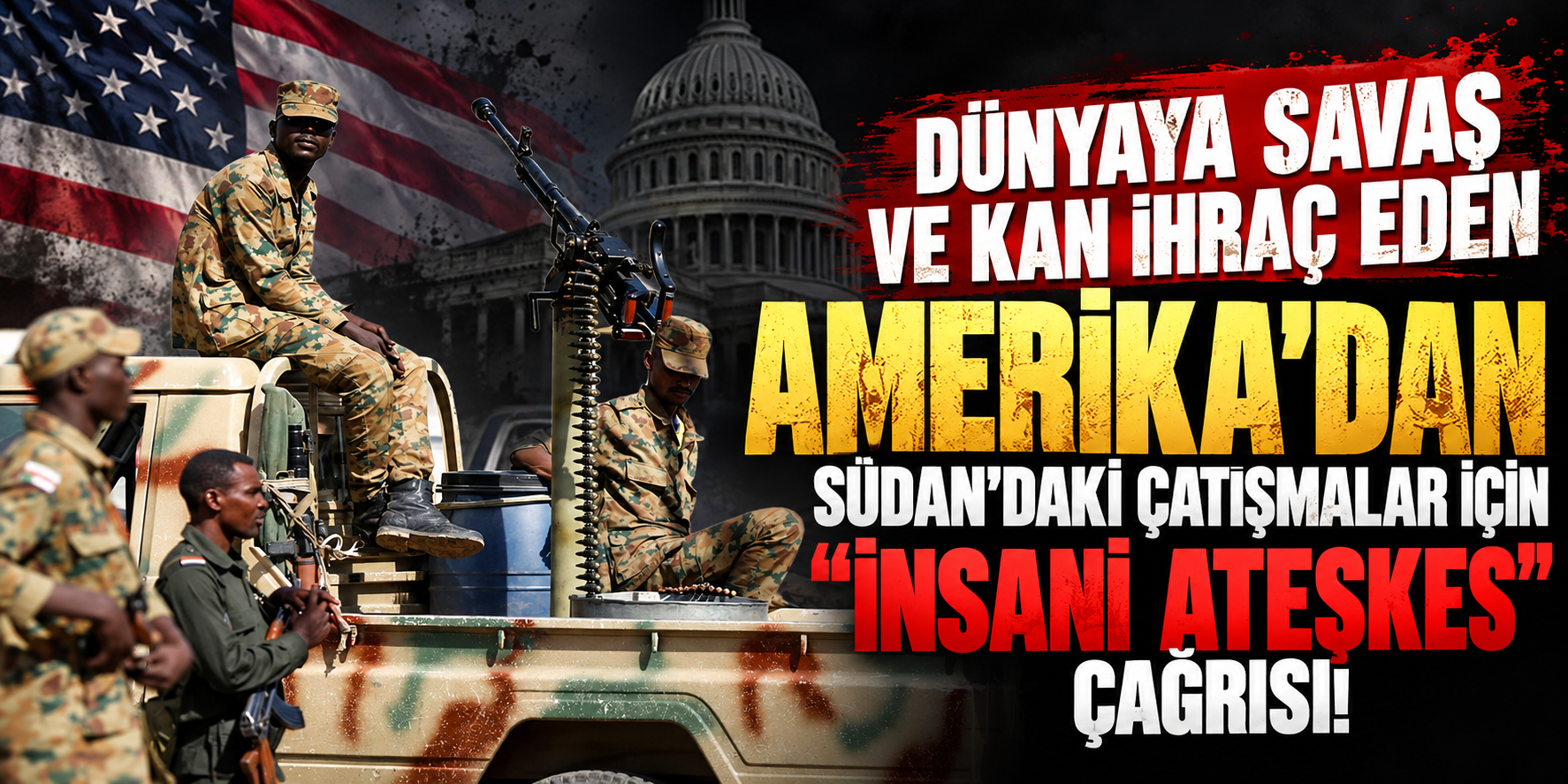 Dünyaya savaş ve kan ihraç eden Amerika'dan Sudan'daki çatışmalar için "insani ateşkes" çağrısı