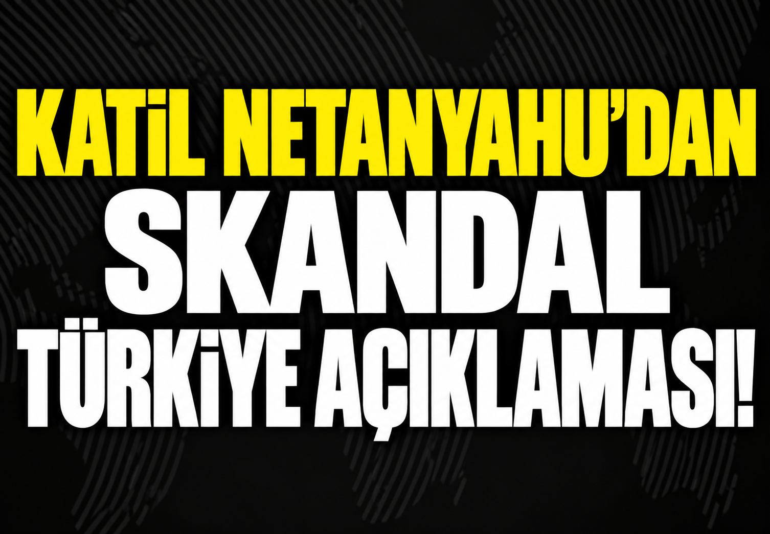 Katil Netanyahu'dan Skandal Türkiye Açıklaması!