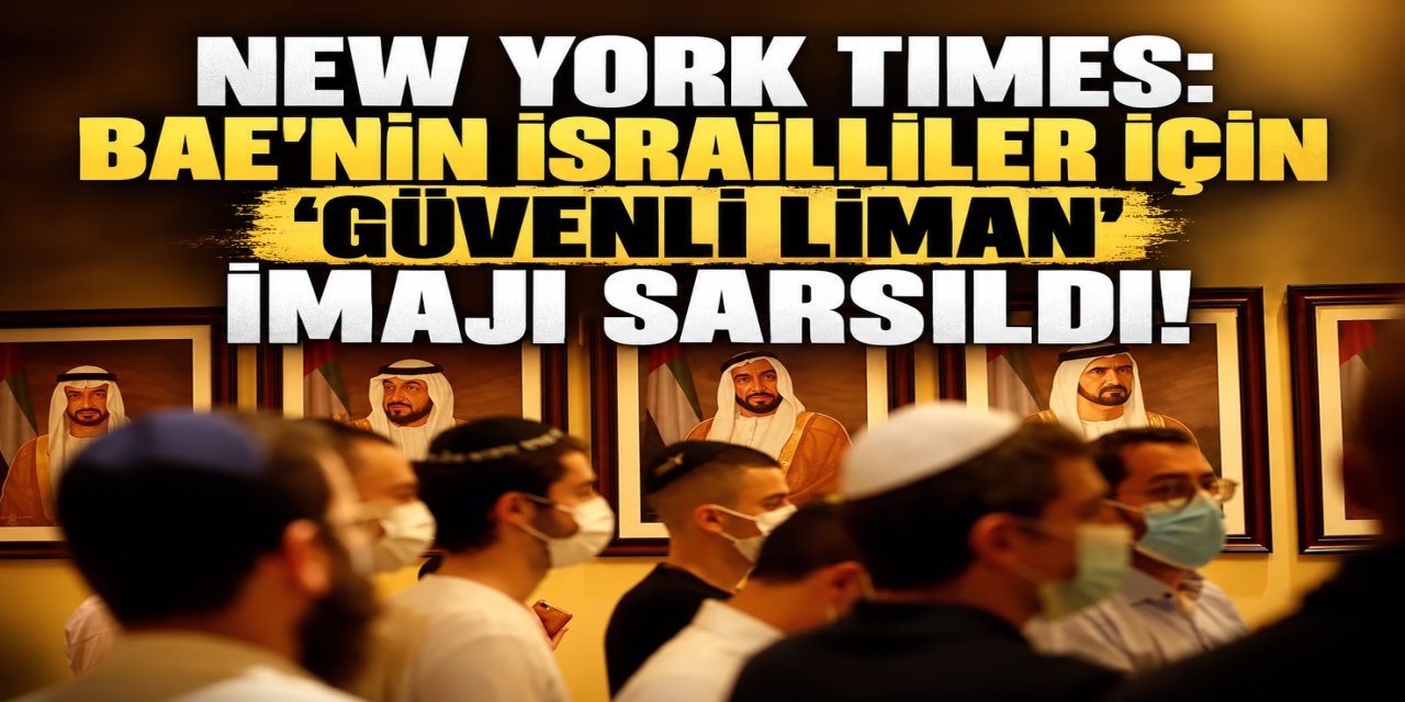 New York Times: BAE'nin İsrailliler İçin “Güvenli Liman” İmajı Sarsıldı!