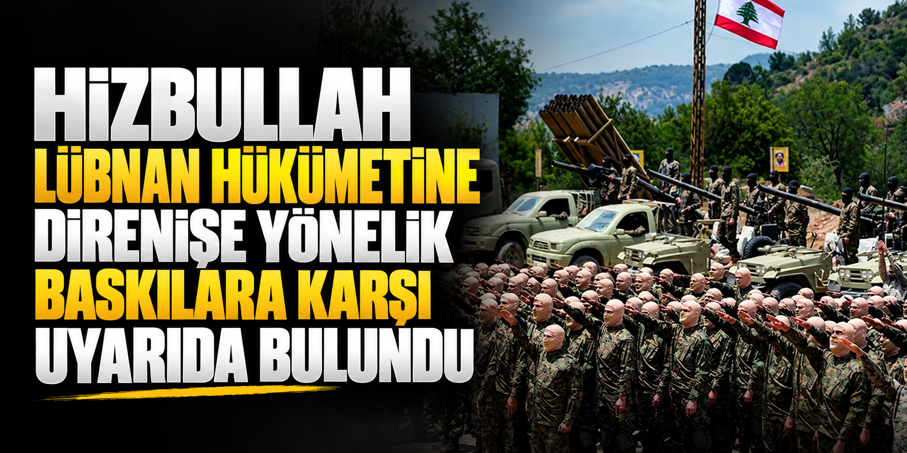 Hizbullah Lübnan hükümetine direnişe yönelik baskılara karşı uyarıda bulundu