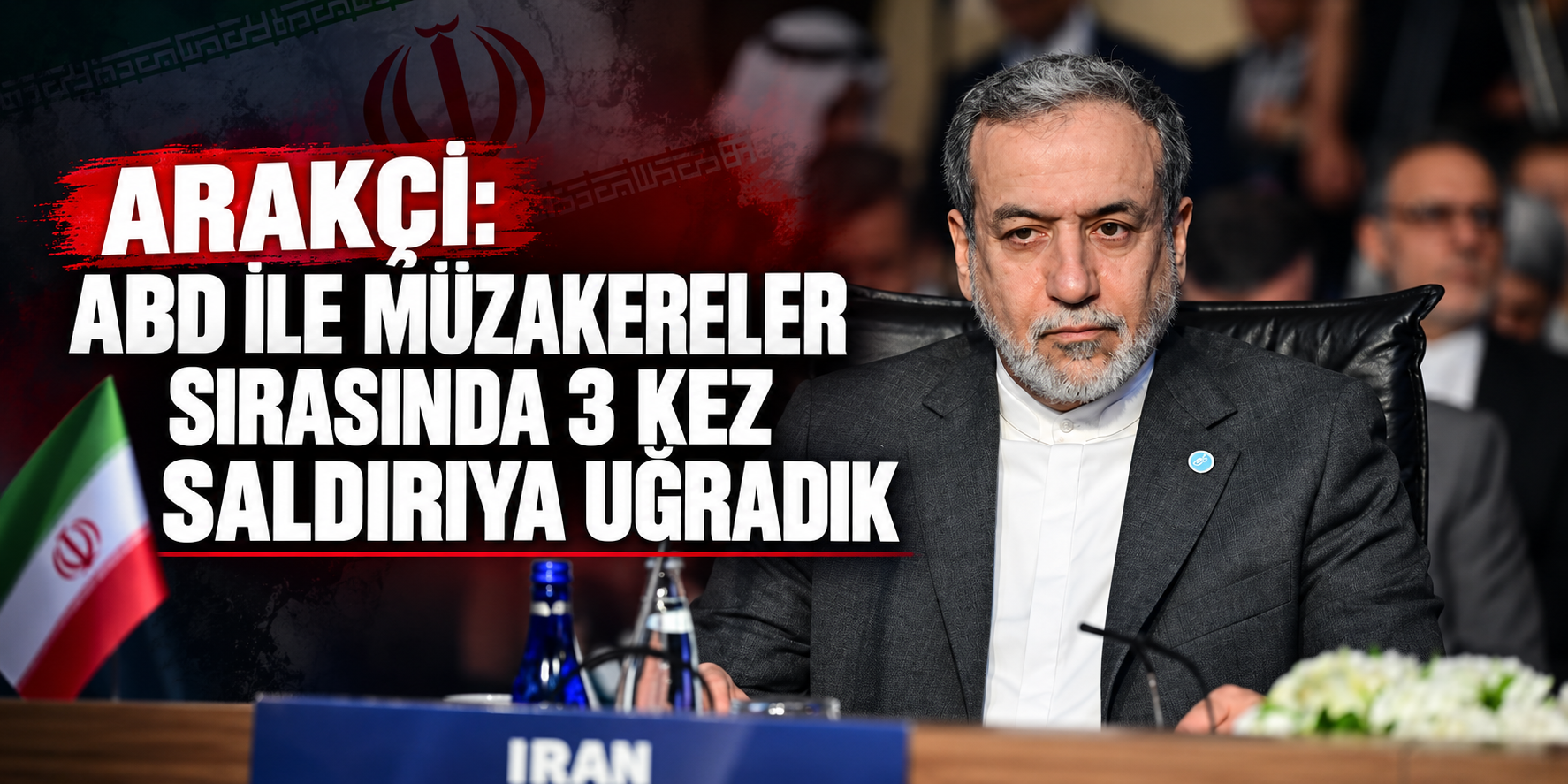 İran Dışişleri Bakanı Arakçi: ABD ile müzakereler sırasında 3 kez saldırıya uğradık
