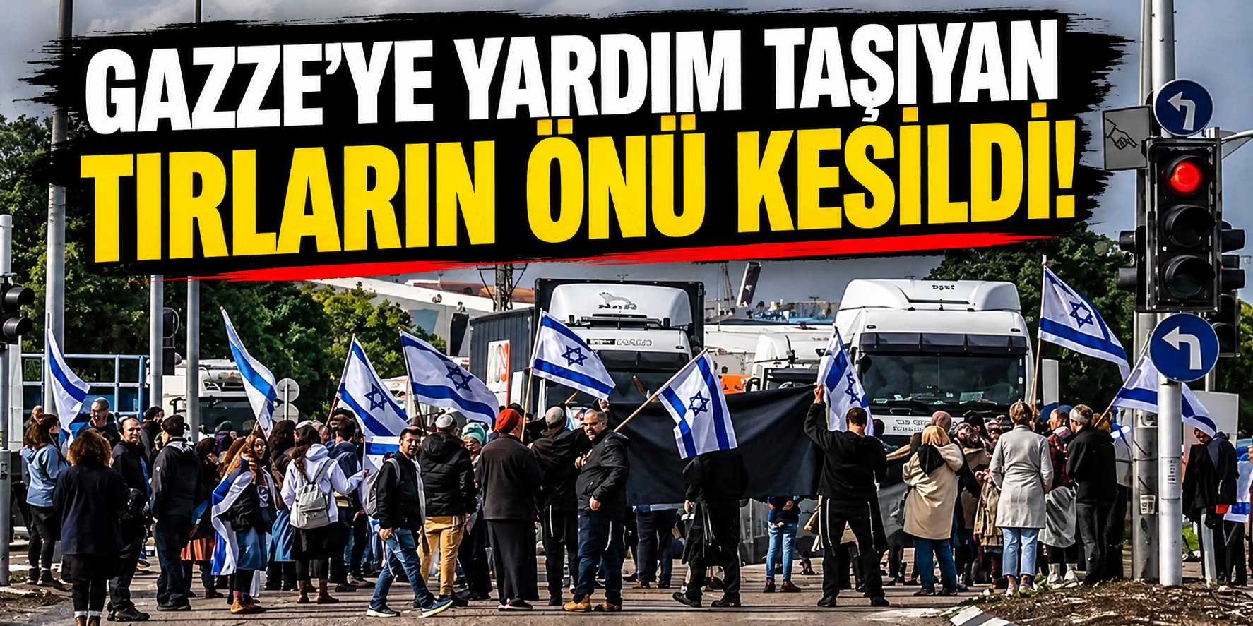 Gazze'ye yardım taşıyan tırların önü kesildi!