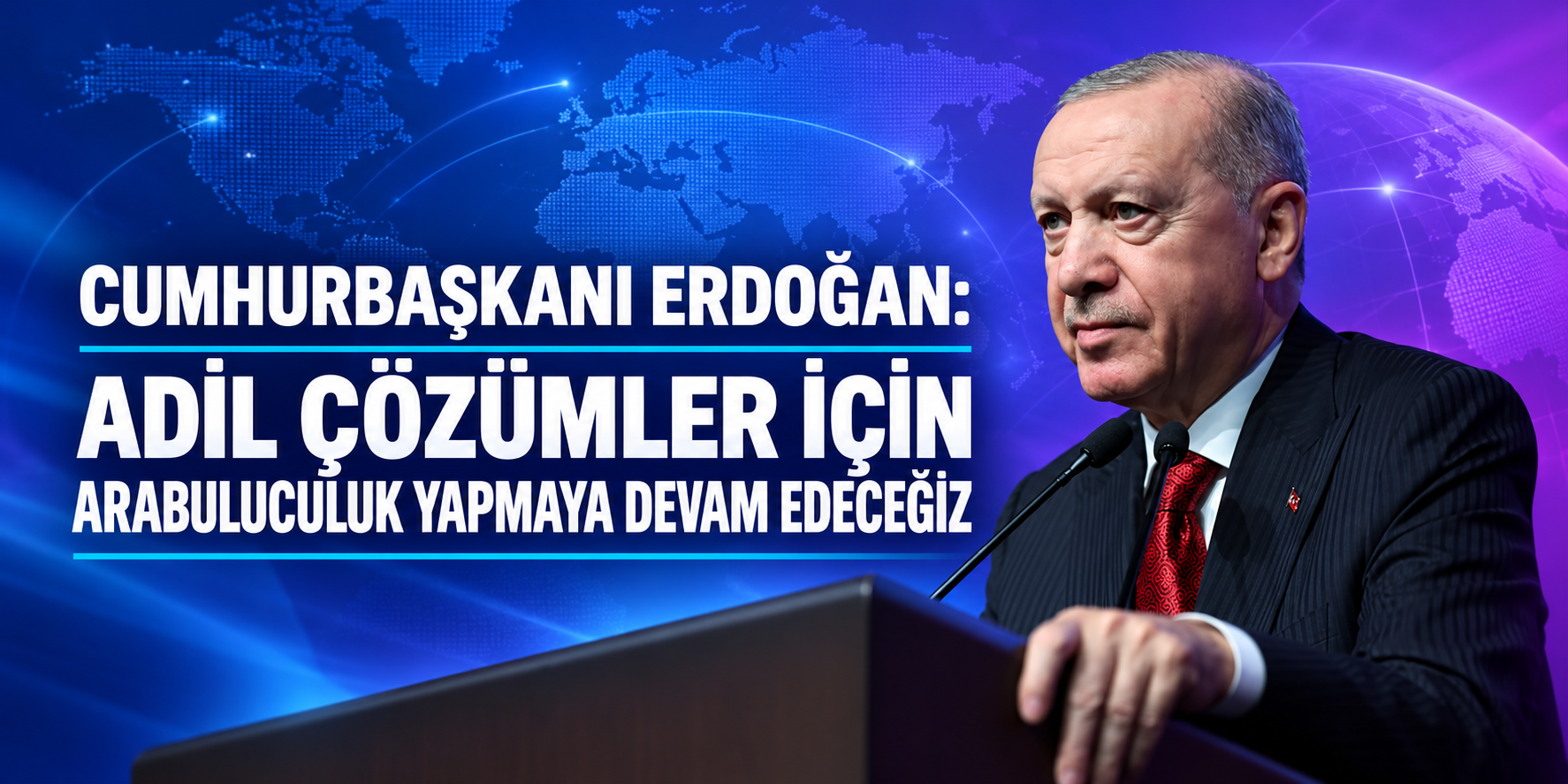 Cumhurbaşkanı Erdoğan: Adil çözümler için arabuluculuk yapmaya devam edeceğiz