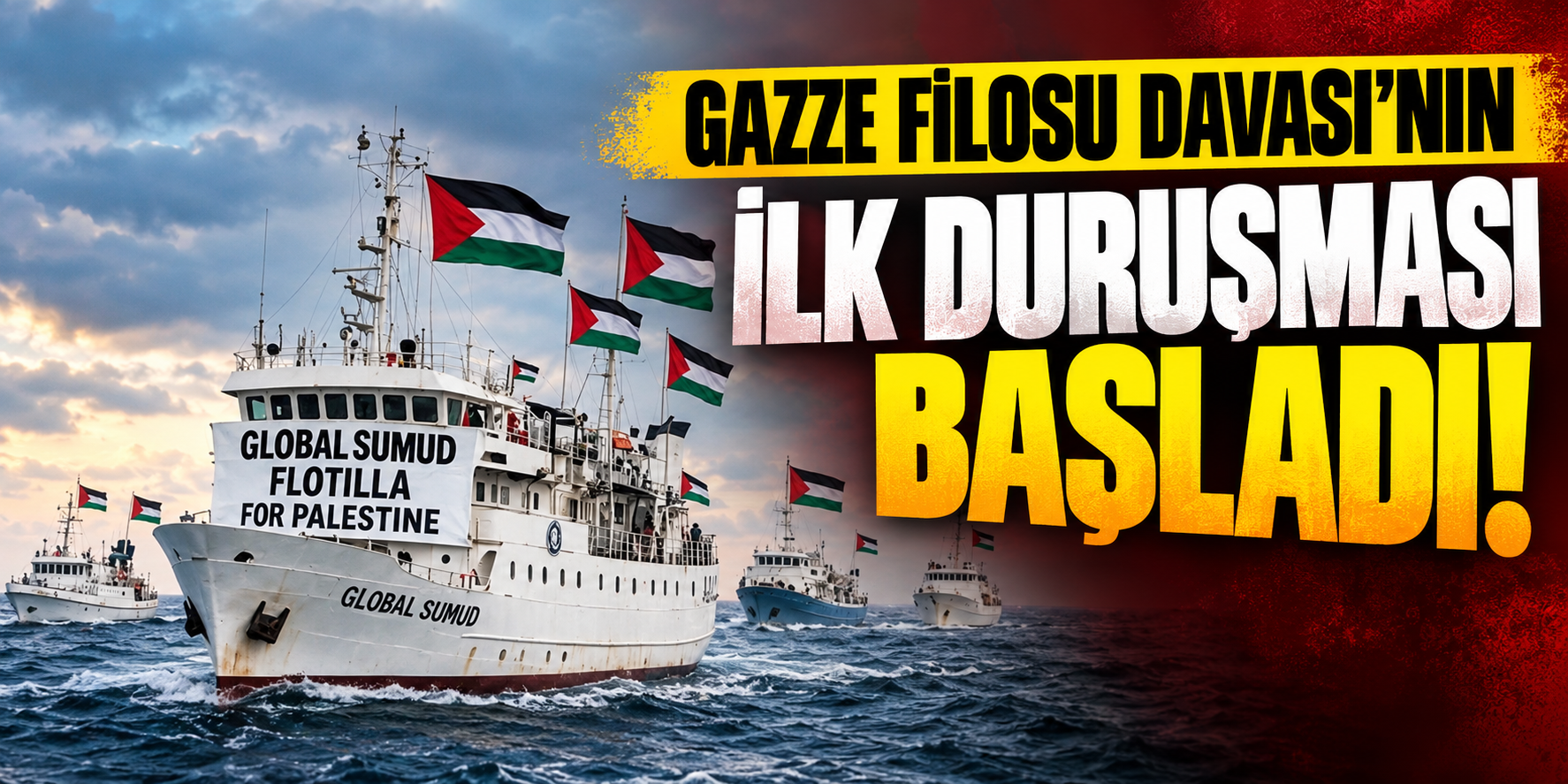 Gazze Filosu Davası’nın ilk duruşması başladı!