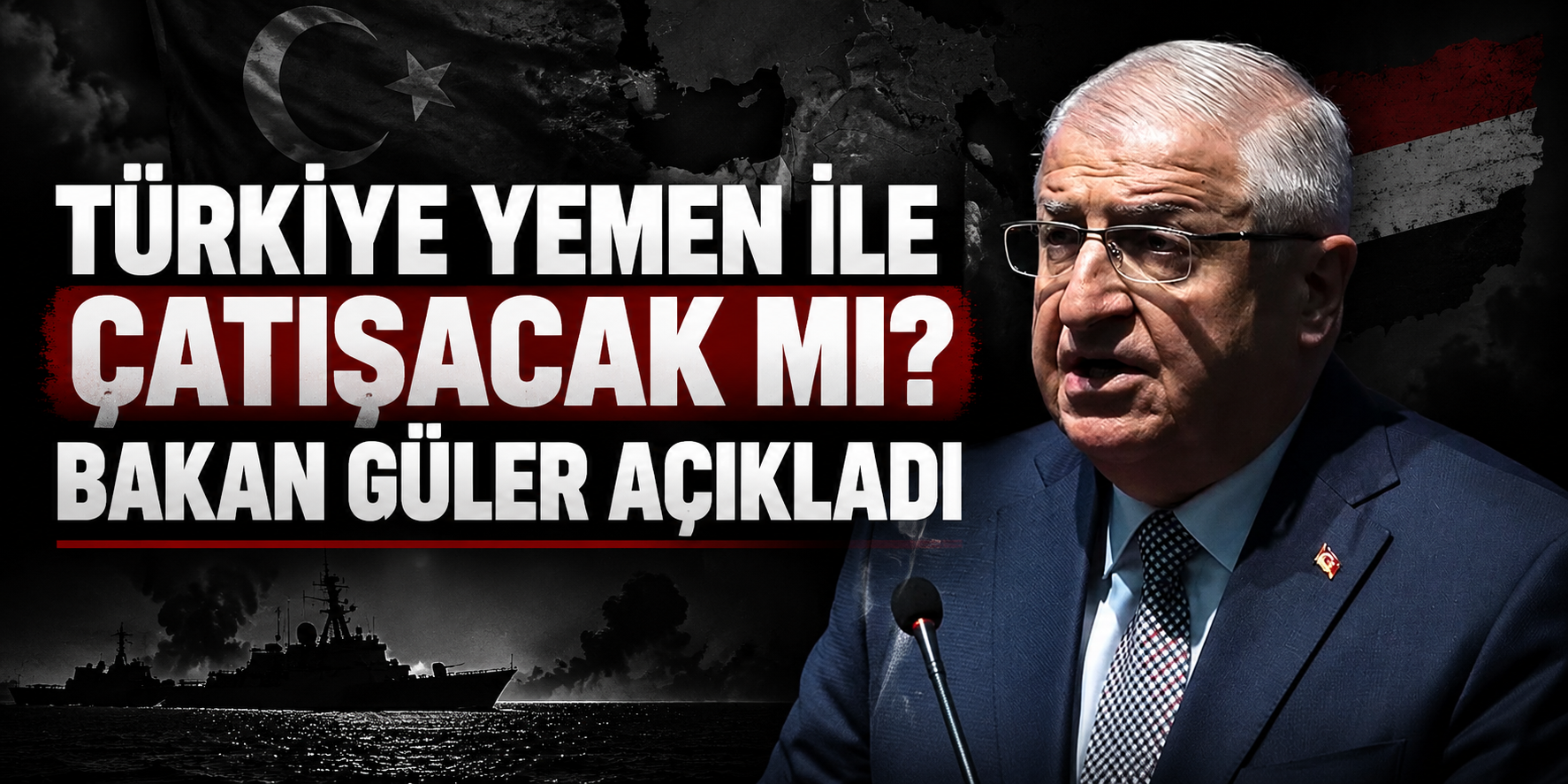 Türkiye Yemen ile çatışacak mı? Bakan Güler açıkladı