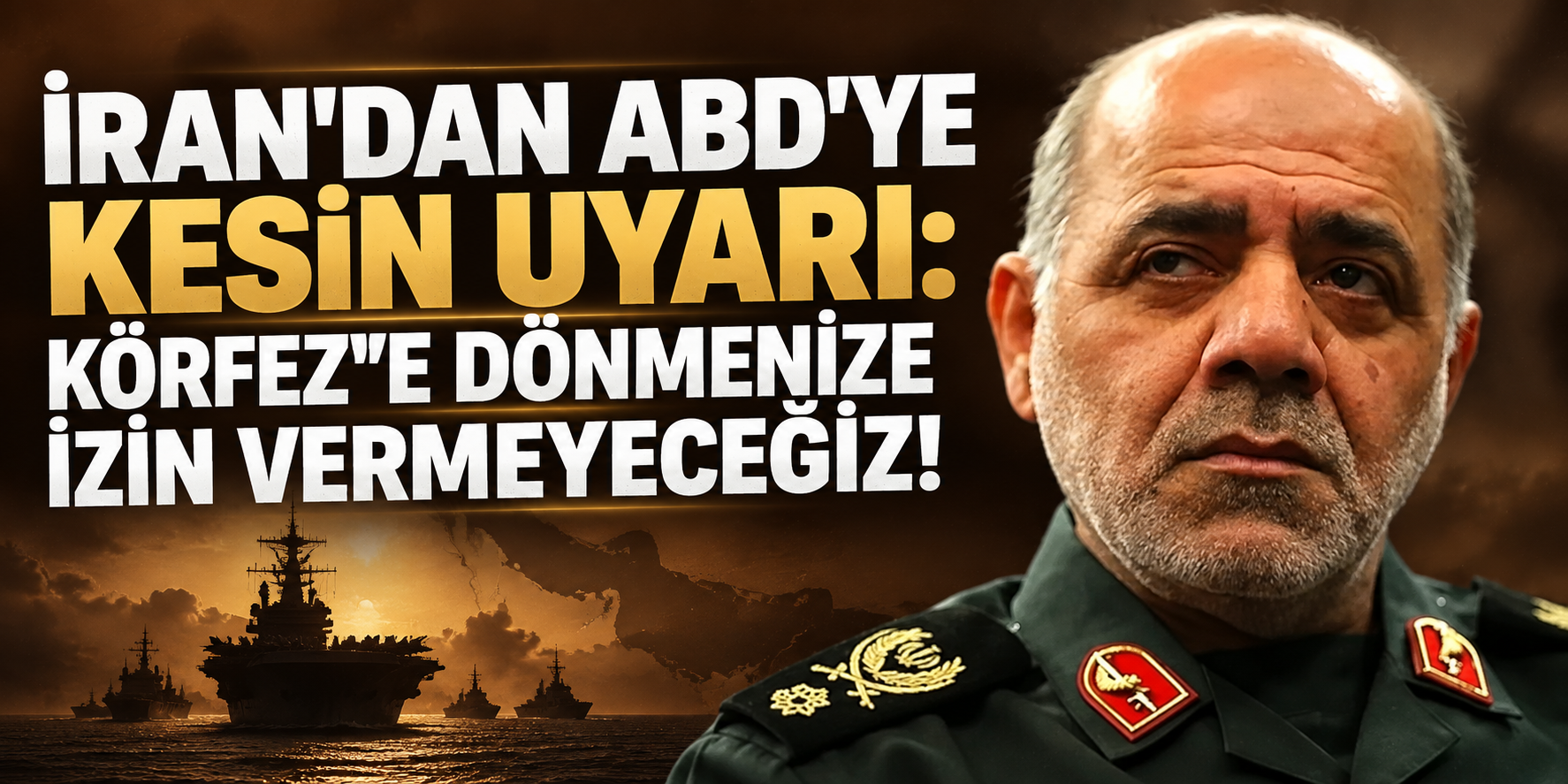 İran Genelkurmay Başkanı: ABD Gemilerinin Basra Körfezi'ne Dönmesine İzin Vermeyeceğiz!
