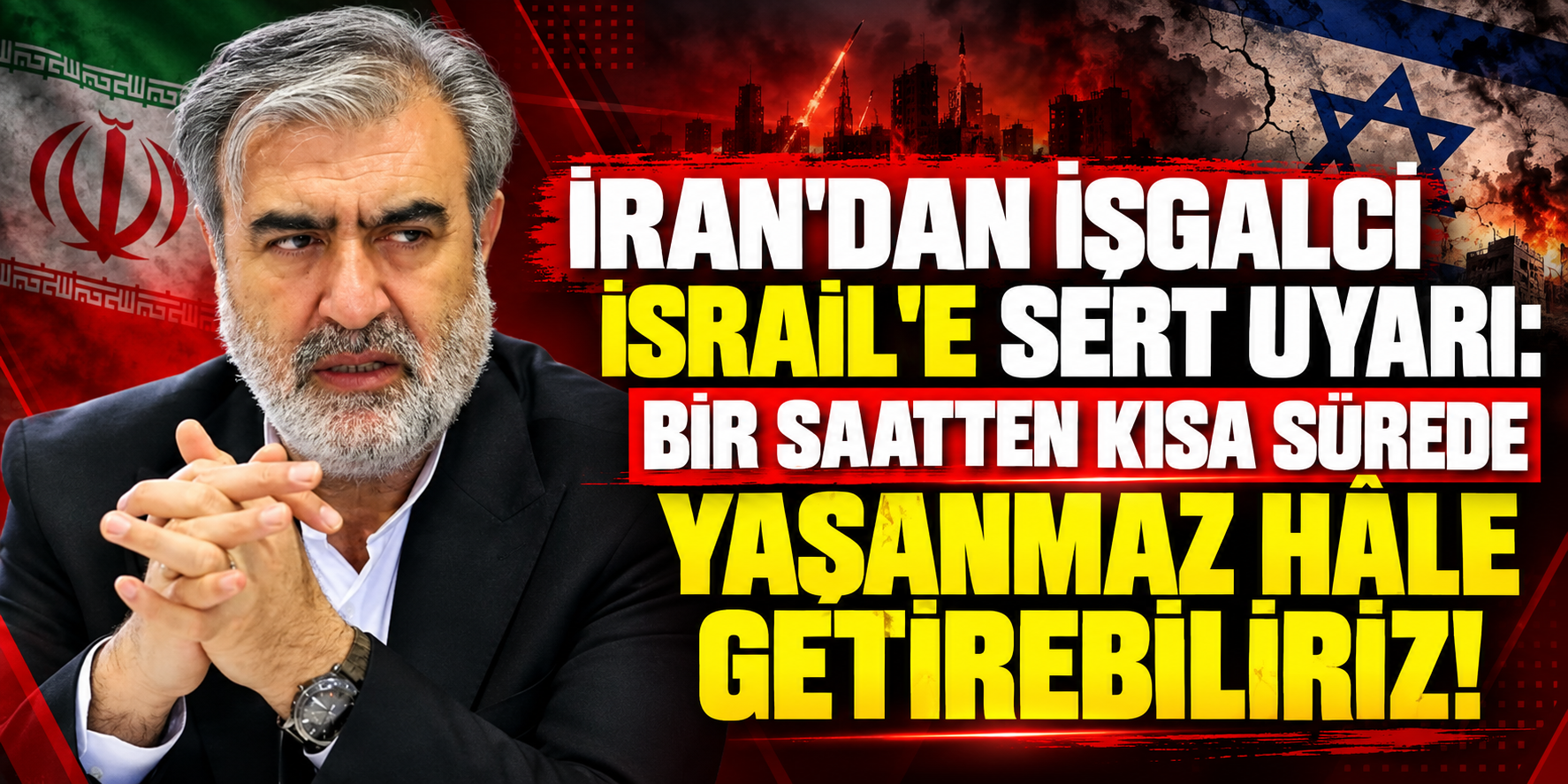 İran'dan İşgalci İsrail'e Sert Uyarı: Bir Saatten Kısa Sürede Yaşanmaz Hâle Getirebiliriz!