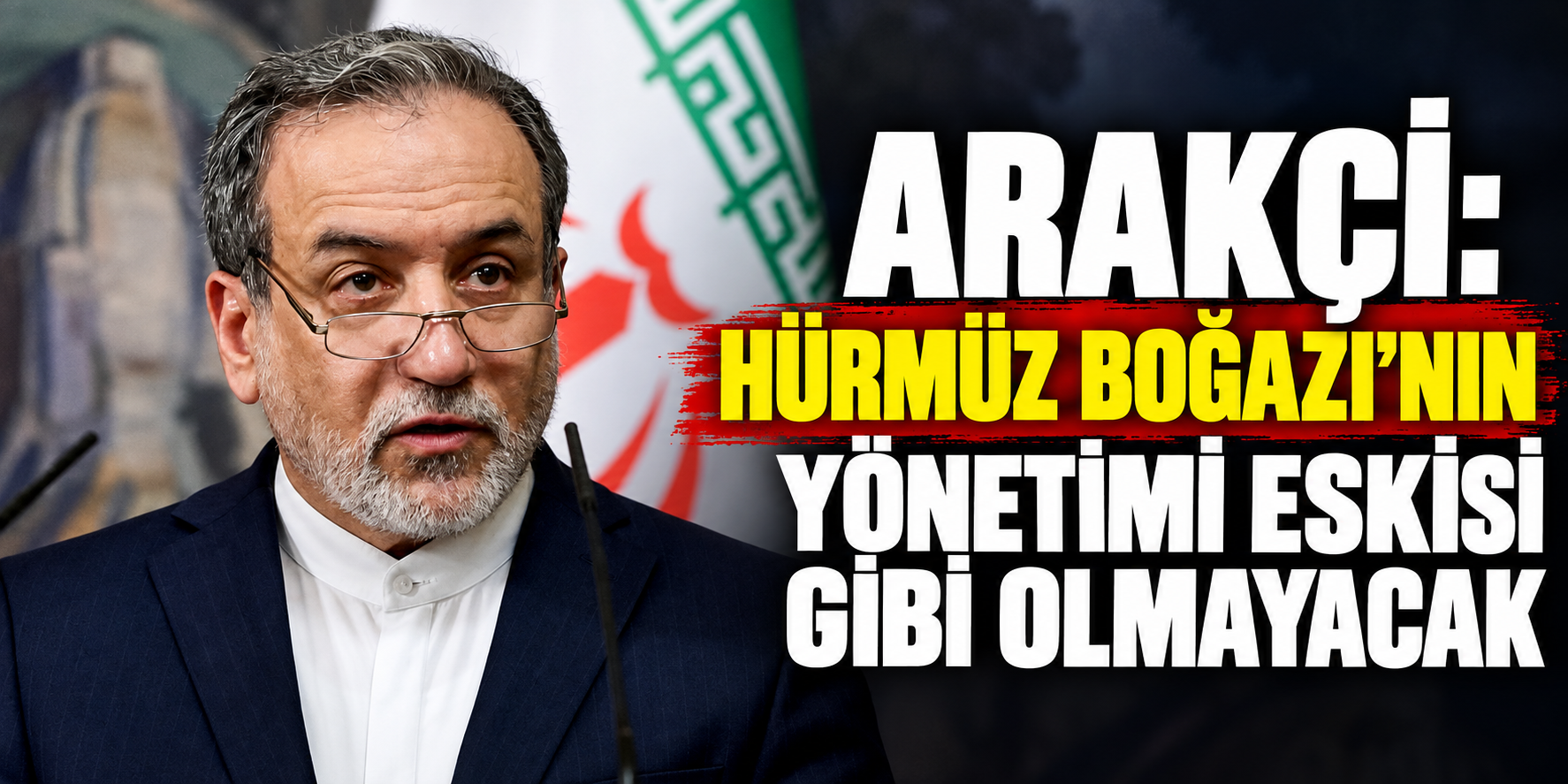 Arakçi: Hürmüz Boğazı'nın yönetimi eskisi gibi olmayacak