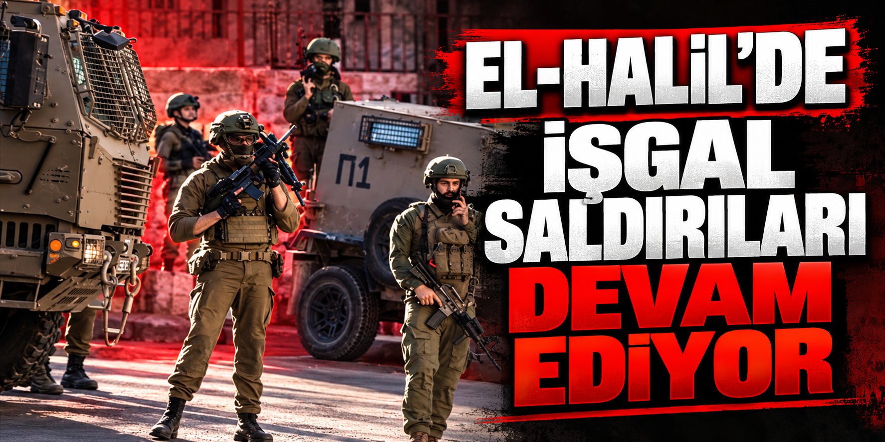 l-Halil'de işgal saldırıları devam ediyor!
