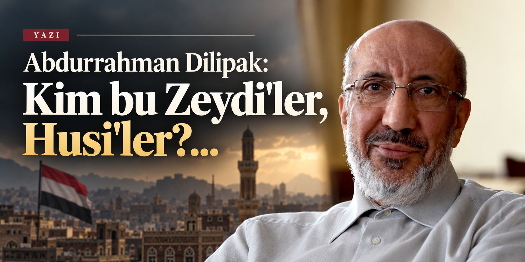 Abdurrahman  Dilipak: Kim bu Zeydi'ler, Husi'ler?...
