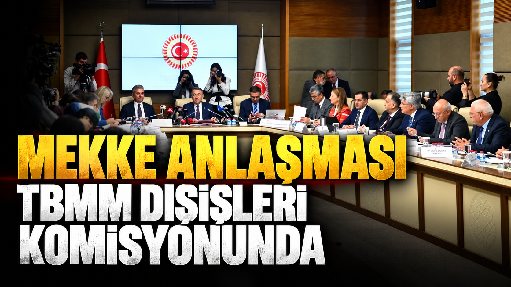 Mekke Anlaşması TBMM Dışişleri Komisyonunda