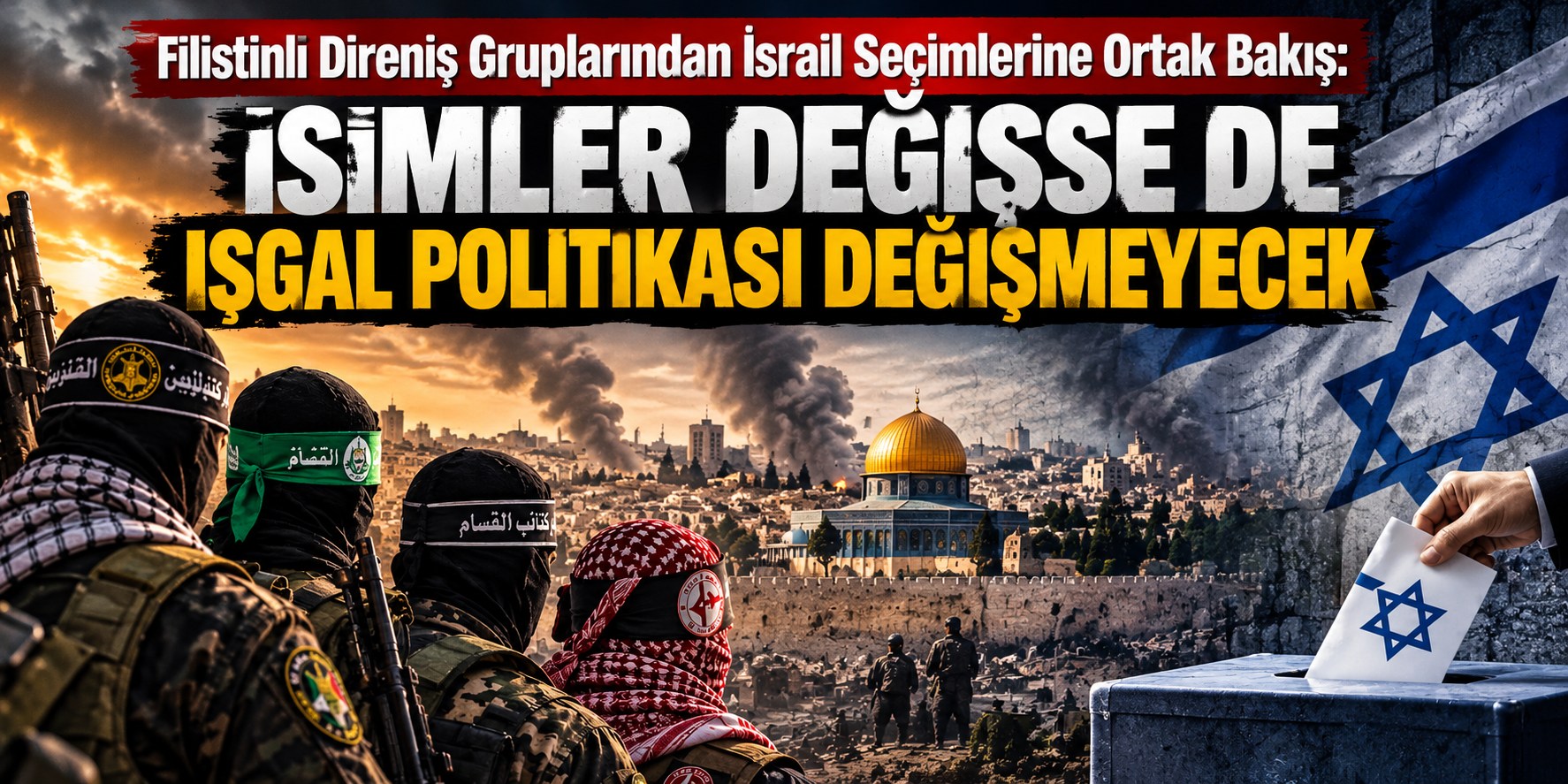 Filistinli Direniş Gruplarından İsrail Seçimlerine Ortak Mesaj: Yüzler Değişse de İşgal Zihniyeti Değişmeyecek!