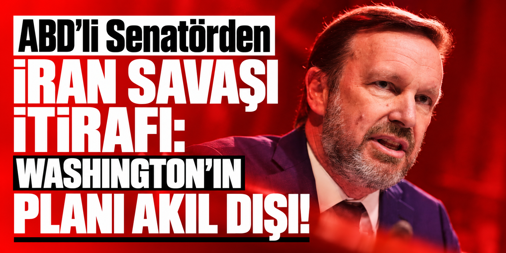 ABD'li Senatörden İran Savaşı İtirafı: Washington'ın Planı Akıl Dışı!