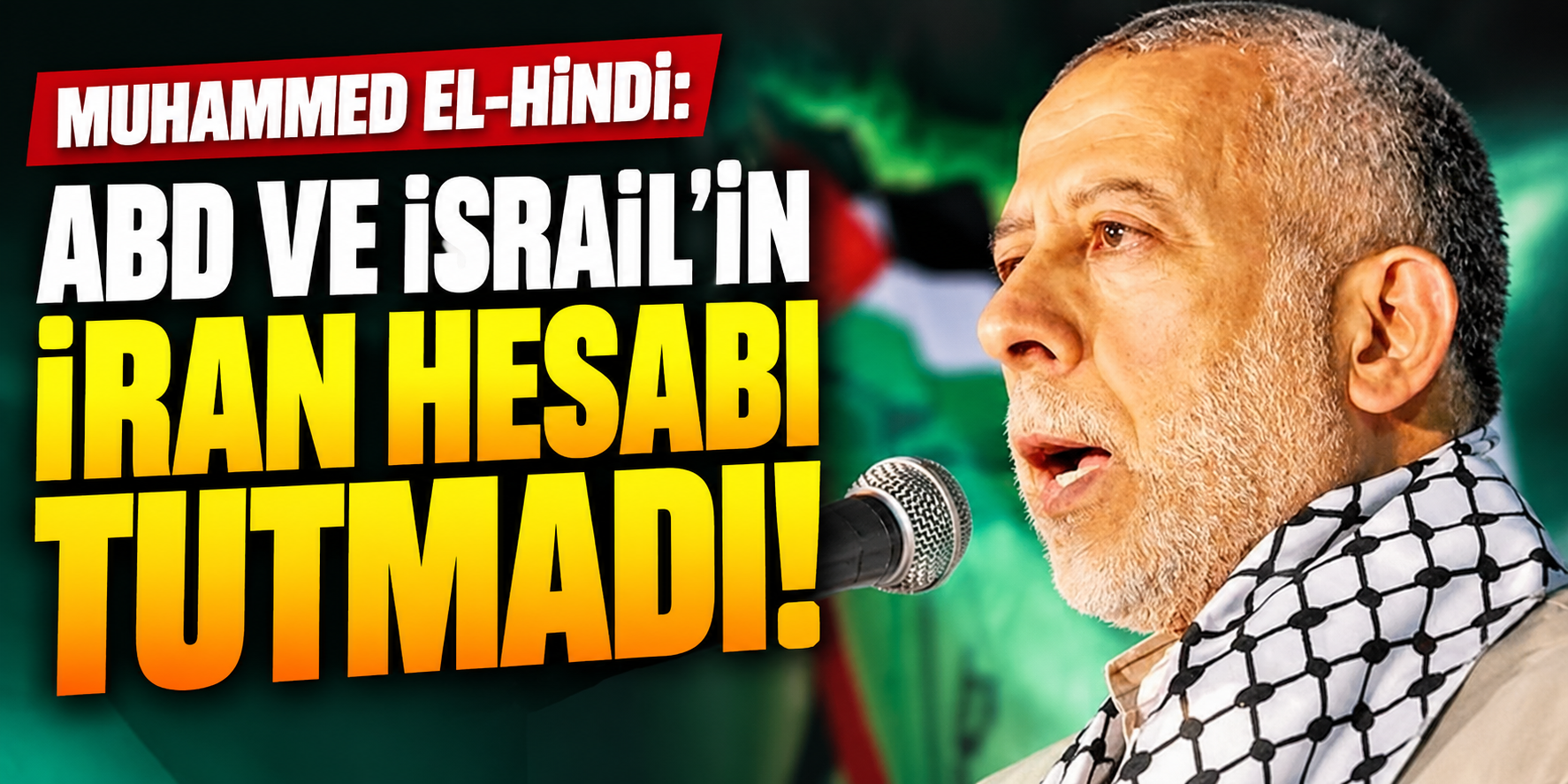 Muhammed el-Hindi: ABD ve İsrail'in İran Hesabı Tutmadı!