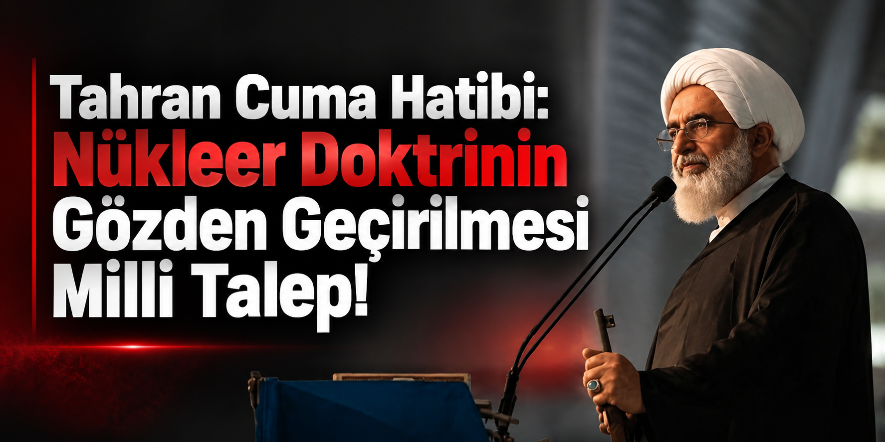 Tahran cuma hatibi: Nükleer doktrinin gözden geçirilmesi milli bir talebe dönüştü