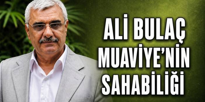 Ali Bulaç: Muaviye’nin Sahabiliği